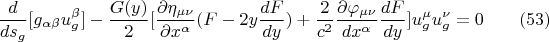$$ \frac {d} {ds_g} [g_{\alpha \beta}} u_g^{\beta}] - \frac {G(y)} {2} [\frac {\partial \eta_{\mu \nu} } {\partial x^{\alpha}} (F - 2 y \frac {dF} {dy})  + \frac {2} {c^2} \frac {\partial \varphi_{\mu \nu}} {dx^{\alpha}} \frac {dF} {dy}] u^{\mu}_g u^{\nu}_g = 0       \eqno  (53)     $$
