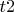$t 2$