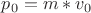 $p_0=m*v_0$