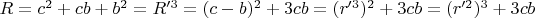 $R = c^2+cb+b^2 = R'^3=(c-b)^2+3cb=(r'^3)^2+3cb=(r'^2)^3+3cb$