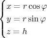 $$
\begin{cases}
x = r \cos{\varphi} \\
y = r \sin{\varphi} \\
z = h
\end{cases}
$$