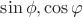 $\sin \phi ,\cos \varphi$