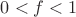 $0<f<1$