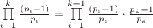 $\prod\limits_{i = 1}^k {\frac{(p_i - 1)}{p_i}}=\prod\limits_{i = 1}^{k-1}{\frac{(p_i  - 1)}{p_i}}\cdot\frac{p_k-1}{p_k}$
