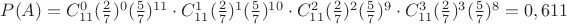 $P(A)=C_{11}^{0}(\frac{2}{7})^{0}(\frac{5}{7})^{11} \cdot C_{11}^{1}(\frac{2}{7})^{1}(\frac{5}{7})^{10} \cdot C_{11}^{2}(\frac{2}{7})^{2}(\frac{5}{7})^{9} \cdot C_{11}^{3}(\frac{2}{7})^{3}(\frac{5}{7})^{8}=0,611$