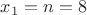 $x_1=n=8$