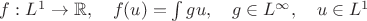 $f:L^1\to\mathbb{R},\quad f(u)=\int gu,\quad g\in L^\infty,\quad u\in L^1$