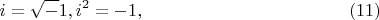 $$
i= \sqrt-1,  i^2=-1, \eqno    (11)
$$
