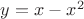 $y = x-x^2$