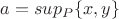 $a = sup_P \{ x,y \}$