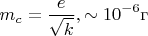 $$m_c=\frac{e}{\sqrt {k}}, \sim 10^{-6}\text {г}$$