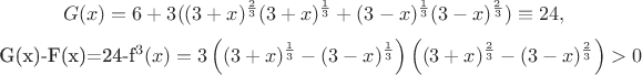 $$G(x)=6+3((3+x)^{\frac 23}(3+x)^{\frac 13}+(3-x)^{\frac 13}(3-x)^{\frac 23})\equiv 24,

G(x)-F(x)=24-f^3(x)=3\left ((3+x)^{\frac 13}-(3-x)^{\frac 13}\right )\left ((3+x)^{\frac 23}-(3-x)^{\frac 23}\right )>0$$