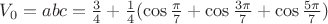 $V_0=abc=\frac 34+\frac 14(\cos \frac {\pi }7+\cos \frac {3\pi }7+\cos \frac {5\pi }7)$