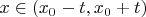 $x \in (x_0-t, x_0+t)$