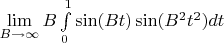 $\lim\limits_{B\to\infty}B\int\limits_{0}^{1}\sin (Bt)\sin (B^2t^2)dt$