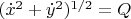 $(\dot{x}^2 + \dot{y}^2)^{1/2} = Q$