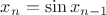 $x_n=\sin x_{n-1}$