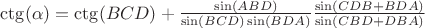 $\ctg(\alpha)={\ctg(BCD)}+{\frac{\sin(ABD)}{\sin(BCD)\sin(BDA)}} {\frac{\sin(CDB+BDA)}{\sin(CBD+DBA)}}$