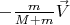 $-\frac m{M+m}\vec V$