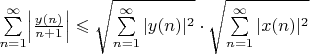 $\sum\limits_{n=1}^\infty \Bigl|\frac{y(n)}{n+1}\Bigr| \leqslant \sqrt{\sum\limits_{n=1}^\infty|y(n)|^2} \cdot \sqrt{\sum\limits_{n=1}^\infty|x(n)|^2}$
