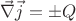 $\vec{\nabla}\vec{j}=\pm Q$