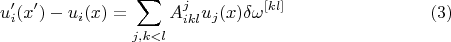 $$u'_i(x')-u_i(x) = \sum_{j,k<l}A^j_{ikl}u_j(x) \delta \omega^{[kl]}\eqno{(3)}$$
