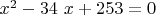 $x^2-34\ x+253=0$