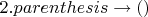 $2.parenthesis\to ()$