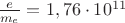 $\frac e{m_e}=1,76\cdot 10^{11}$