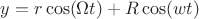 $y = r \cos(\Omega t) + R \cos(w t)$
