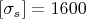 $[\sigma _s]=1600$
