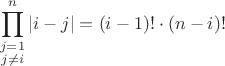 $$\prod\limits_{\substack{j=1 \\ j\neq i}}^n |i-j|=(i-1)!\cdot (n-i)!$$