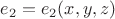 $e_2=e_2(x,y,z)$