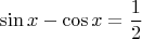 $$\sin{x}-\cos{x}= {1 \over 2}$$