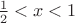 $\frac12<x<1$
