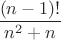 $$\frac{(n-1)!}{n^2+n}$$