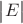 $\begin{vmatrix}E\end{vmatrix}$