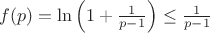 $     f(p) = \ln\left(1 + \frac{1}{p - 1}\right) \leq \frac{1}{p - 1}$