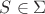 $S \in \Sigma$