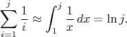 $$\sum_{i=1}^j\frac{1}{i} \approx\int_1^j\frac{1}{x}\,dx=\ln j.$$