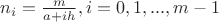 $n_i=\frac{m}{a+ih},i=0,1,...,m-1$