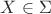 $X\in\Sigma$