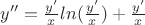 $y''=\frac{y'}{x}ln(\frac{y'}{x})+\frac{y'}{x}$