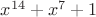 $x^{14}+x^7+1$