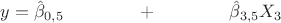 $y=\hat{\beta}_{0,5}\quad\quad\quad\quad+\quad\quad\quad\quad\hat{\beta}_{3,5}X_3$