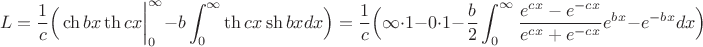 $$ L= \frac{1}{c}\Bigr(\ch{bx}\th{cx}\bigg|_{0}^{\infty}-b\int_{0}^{\infty}\th{cx}\sh{bx}dx\Bigr) = \frac{1}{c}\Bigr(\infty\cdot1-0\cdot1-\frac{b}{2}\int_{0}^{\infty}\frac{e^{cx}-e^{-cx}}{e^{cx}+e^{-cx}}e^{bx}-e^{-bx}dx\Bigr)$$