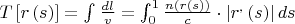 $T\left[r\left(s\right)\right]=\int_{ }^{ }\frac{dl}{v}=\int_{0}^{1}\frac{n\left(r\left(s\right)\right)}{c}\cdot\left|r^{,}\left(s\right)\right|ds$