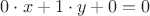$0\cdot x+1\cdot y+0=0$