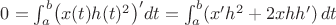 $0=\int_a^b\bigl(x(t)h(t)^2\bigr)'dt=\int_a^b(x'h^2+2xhh')\,dt$