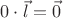 $0 \cdot \vec l = \vec 0$